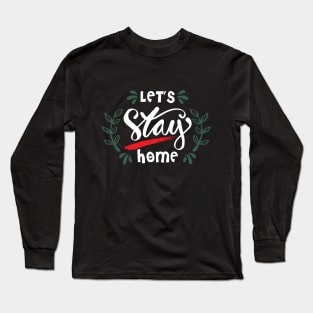 Lets stay home. Long Sleeve T-Shirt